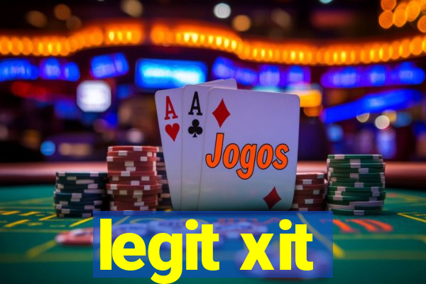 legit xit